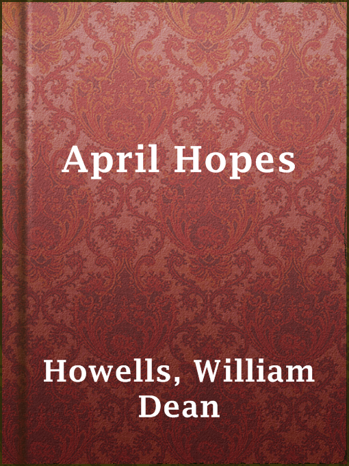 Title details for April Hopes by William Dean Howells - Wait list